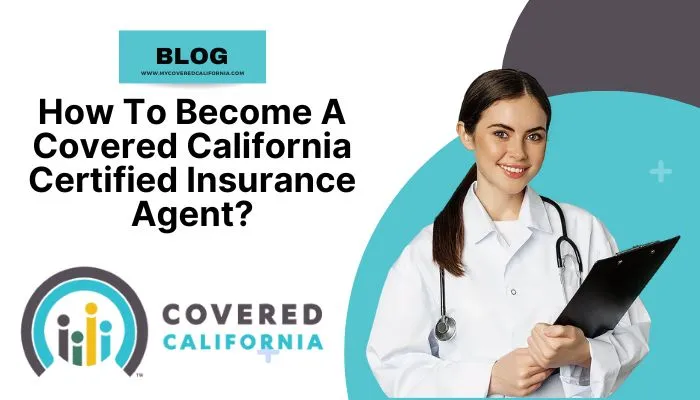 How To Become A Covered California Certified Insurance Agent?