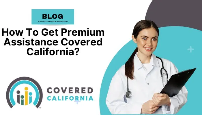 How To Get Premium Assistance Covered California?